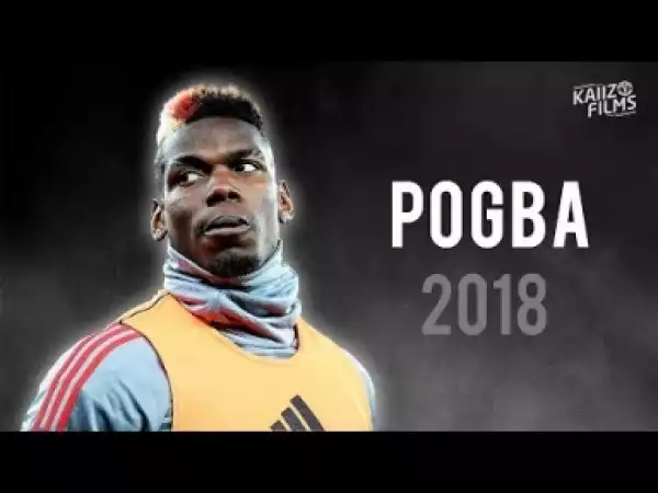 Video: Paul Pogba - Invaluable - Crazy Skills Showtime & Goals - 2018 | HD